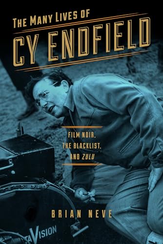 Nev - Many Lives of Cy Endfield: Film Noir, the Blacklist, and <i>Zulu
