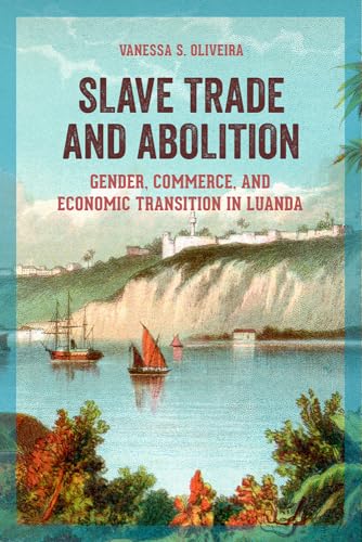 Oliveira - Slave Trade and Abolition: Gender, Commerce, and Economic T