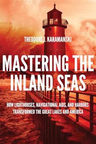 Karamanski - Mastering the Inland Seas: How Lighthouses, Navigational