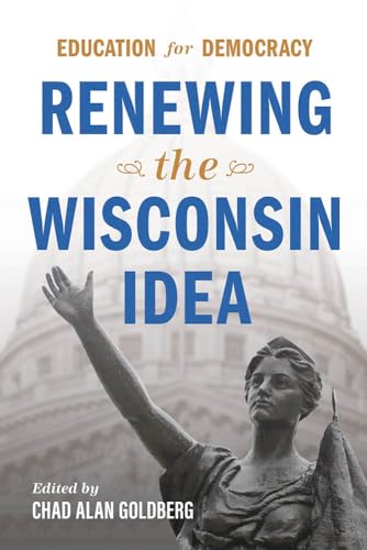 Goldberg - Education for Democracy: Renewing the Wisconsin Idea - New
