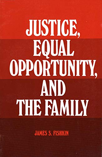 Fishkin - Justice, Equal Opportunity and the Family - New paperback or