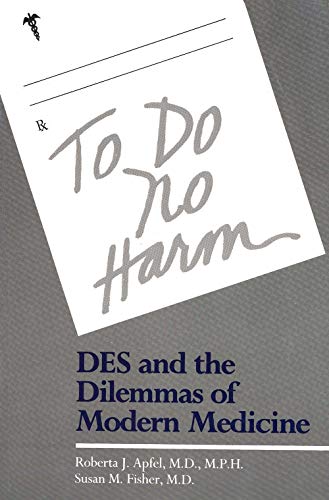 Apfel - To Do No Harm Des and the Dilemmas of Modern Medicine - New p