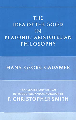 Gadamer - Idea of the Good in Platonic-Aristotelian Philosophy - New p
