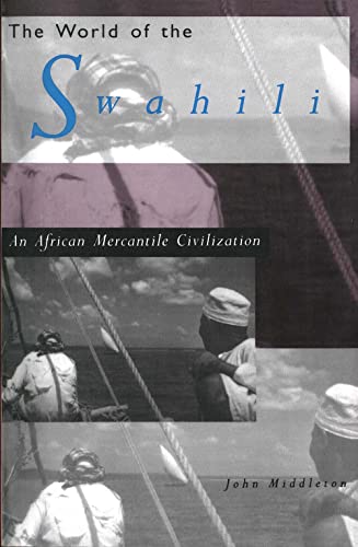 Middleton - World of the Swahili An African Mercantile Civilization -