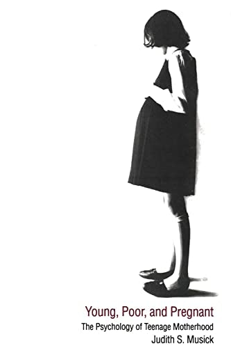 Musick - Young, Poor, and Pregnant The Psychology of Teenage Motherho