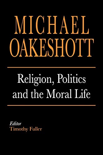 Oakeshott - Religion, Politics and the Moral Life - New paperback or s
