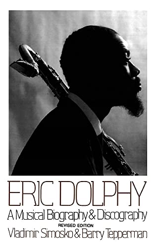 Vladimir Simosko - Eric Dolphy A Musical Biography And Discography -