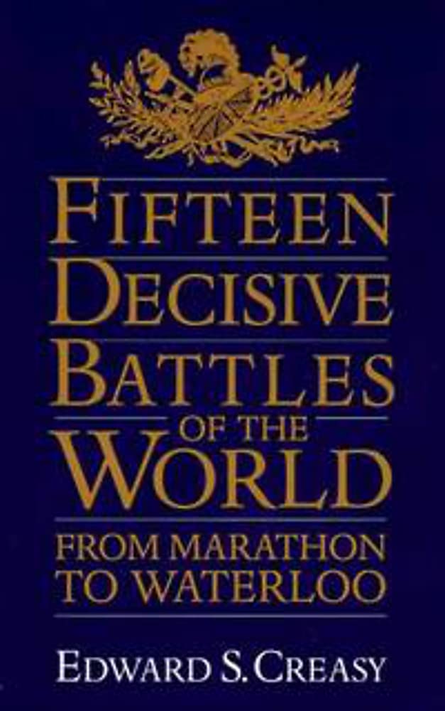 Creasy - Fifteen Decisive Battles of the World From Marathon to Water