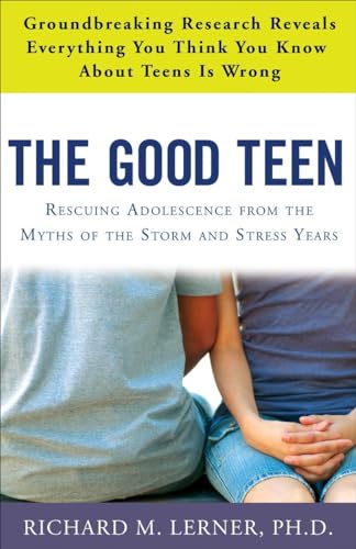 Lerner - Good Teen: Rescuing Adolescence from the Myths of the Storm a
