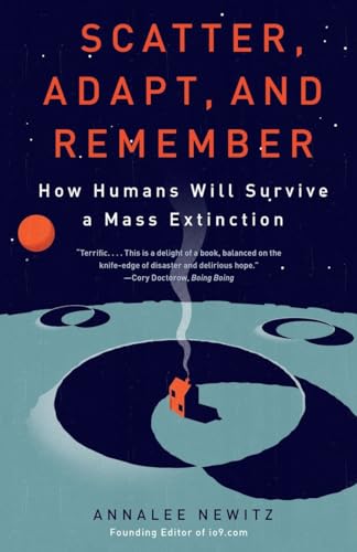 Newitz - Scatter, Adapt, and Remember How Humans Will Survive a Mass