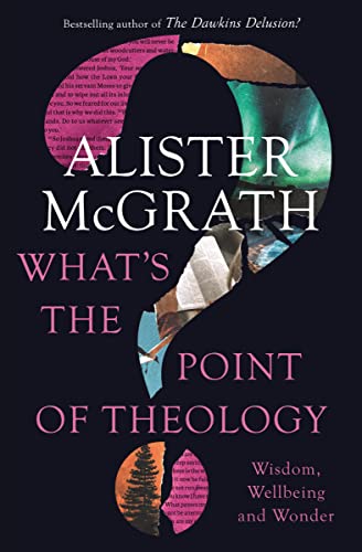 McGrat - What's the Point of Theology?: Wisdom, Wellbeing and Wonder -
