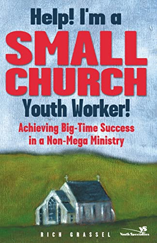 Grassel - Help! I'm a Small Church Youth Worker: Achieving Big-Time Su