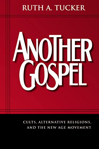 ucker - Another Gospel: Cults, Alternative Religions, and the New Age