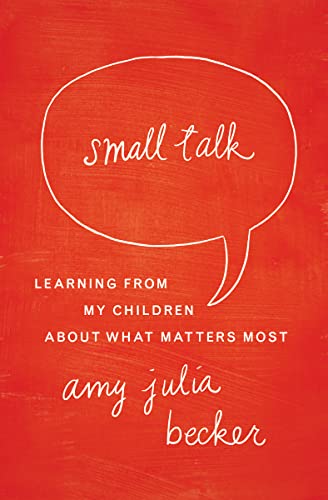 Becker - Small Talk: Learning From My Children About What Matters Most