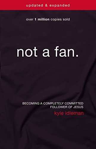 Kyle Idleman - Not a Fan Updated and Expanded : Becoming a Completel