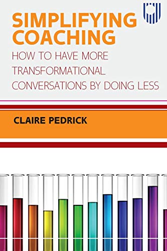 Claire Pedrick - Simplifying Coaching How to Have More Transformation