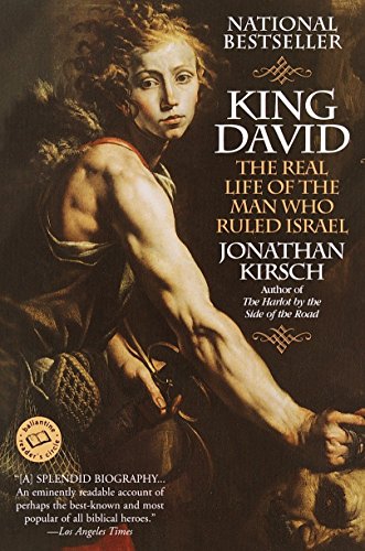 Jonathan Kirsc - King David The Real Life of the Man Who Ruled Israe