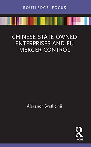 Alexandr Svetlicinii - Chinese State Owned Enterprises and EU Merger C