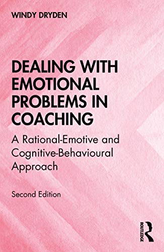 Dryden - Dealing with Emotional Problems in Coaching A Rational-Emot