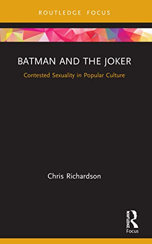 Chris Richardson - Batman and the Joker Contested Sexuality in Popul