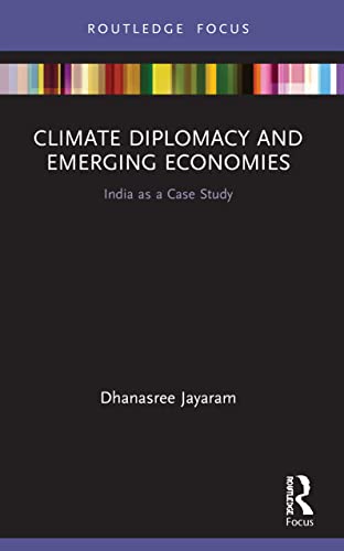 Dhanasree Jayaram - Climate Diplomacy and Emerging Economies India a