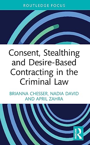 April Zahra - Consent, Stealthing and Desire-Based Contracting in the