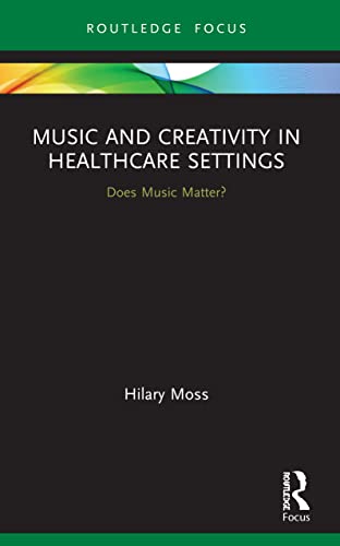 Hilary Moss - Music and Creativity in Healthcare Settings Does Music