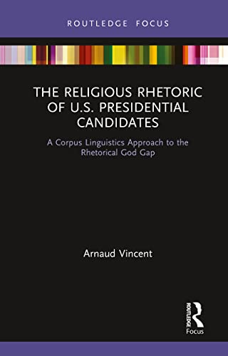 Vincent - Religious Rhetoric of U.S. Presidential Candidates A Corpus