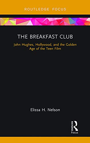 Nelson - Breakfast Club John Hughes, Hollywood, and the Golden Age of