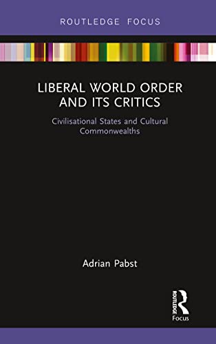 Pabst - Liberal World Order and Its Critics Civilisational States and