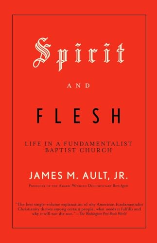 Ault - Spirit and Flesh: Life in a Fundamentalist Baptist Church - New