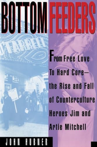 Hubner - Bottom Feeders From Free Love to Hard Core - New paperback o