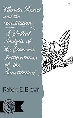 Brown - Charles Beard and the Constitution A Critical Analysis of an