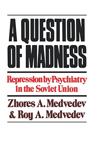 Medvedev - A Question of Madness Repression by Psychiatry in the Sovi