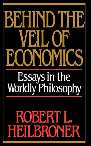 Heilbroner - Behind the Veil of Economics Essays in the Worldly Philo