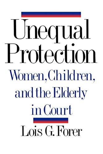 Forer - Unequal Protection Women, Children, and the Elderly in Court