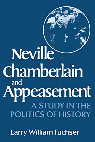 Fuchser - Neville Chamberlain and Appeasement A Study in the Politics