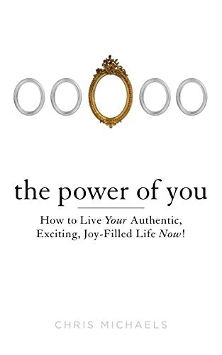 Chris Michaels - Power of You How to Live Your Authentic, Exciting,