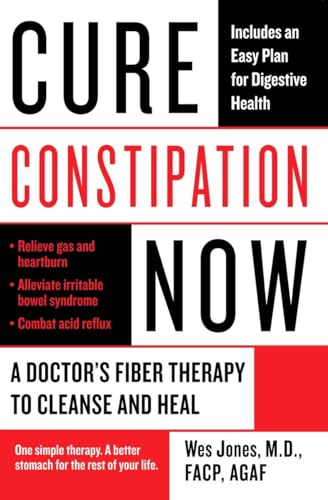 Jones - Cure Constipation Now: A Doctor's Fiber Therapy to Cleanse and
