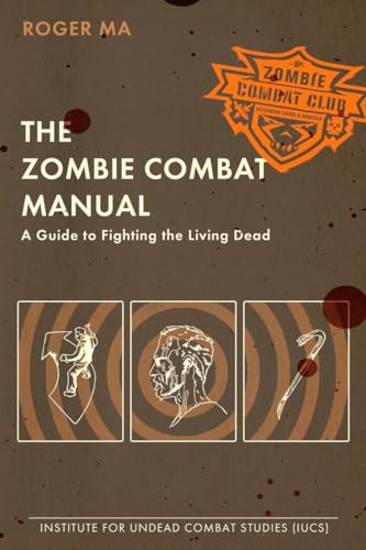 Roger Ma - Zombie Combat Manual A Guide to Fighting the Living Dead