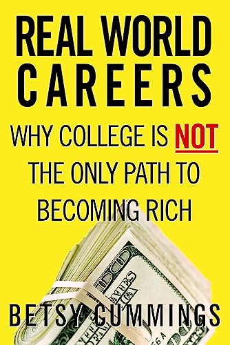Cummings - Real World Careers: Why College Is Not the Only Path to Bec
