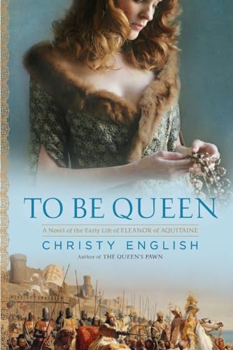Englis - To Be Queen: A Novel of the Early Life of Eleanor of Aquitain