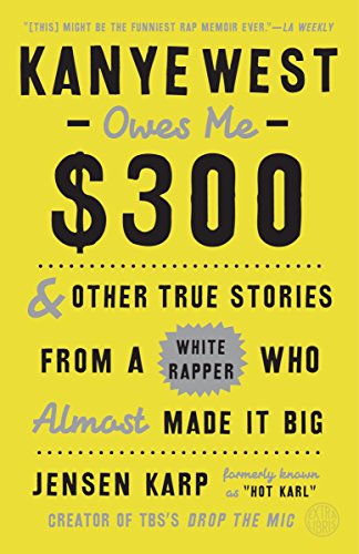 Jensen Karp - Kanye West Owes Me $300 And Other True Stories from a