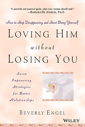 Beverly Engel - Loving Him without Losing You How to Stop Disappeari