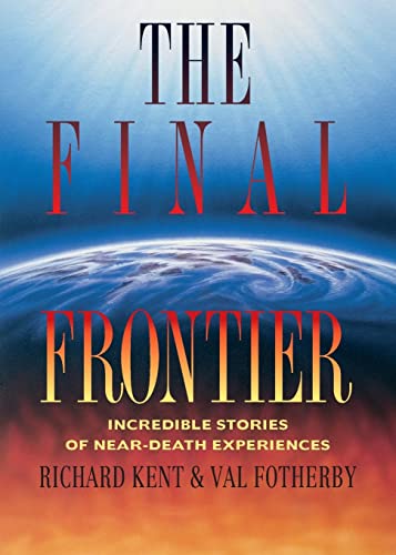 Kent - Final Frontier: Incredible Stories of Near-death Experiences -