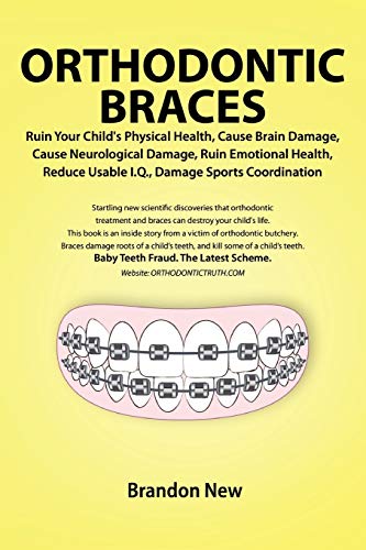 New - Orthodontic Braces Ruin Your Child's Physical Health, Cause Brai