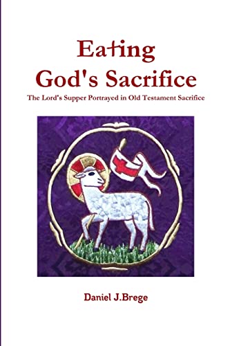 Breg - Eating God's Sacrifice The Lord's Supper Portrayed in Old Test