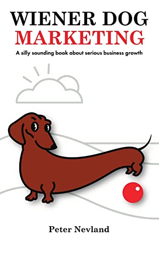 Nevland - Wiener Dog Marketing A Silly Sounding Book about Serious Bu