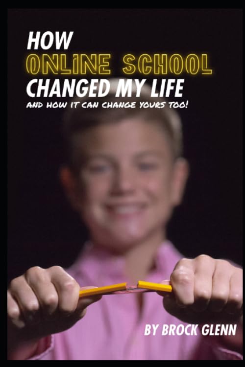 Glenn - How Online School Changed My Life: And How It Can Change Yours