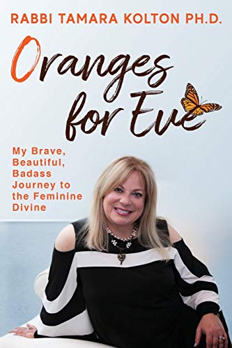 Kolton Ph.D. - Oranges for Eve : My Brave, Beautiful, Badass Journey t